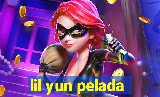 lil yun pelada